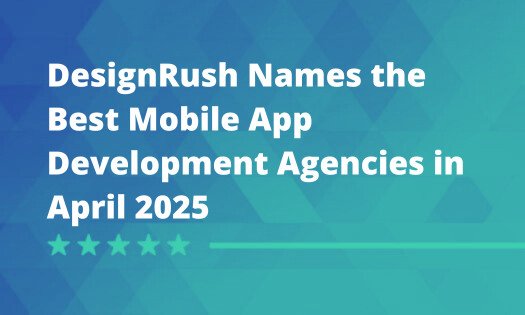 DesignRush Names the Best Mobile App Development Agencies in April 2025