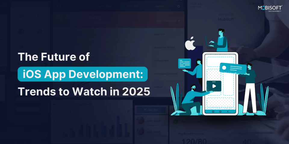 The Future of iOS App Development: Trends to Watch in 2025