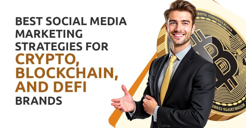 Best Social Media Marketing Strategies for Crypto, Blockchain, and DeFi Brands